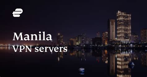Best Manila VPN Server .